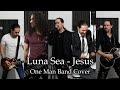 Luna Sea - Jesus (One Man Band Cover by Ikis)