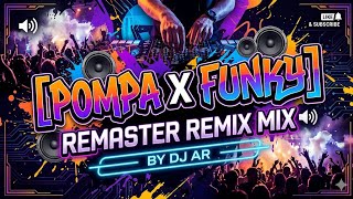 POMPA X FUNKY REMASTER REMIX ll MIX BY DJ AR