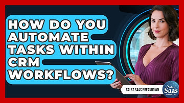 How Do You Automate Tasks Within CRM Workflows? - Sales Saas Breakdown