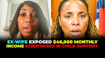 EX-WIFE EXPOSED $46,000 MONTHLY INCOME - SCRUTINIZED IN CHILD SUPPORT HEARING