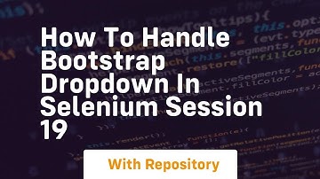 how to handle bootstrap dropdown in selenium session 19