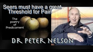 To be a Seer is to have an immense threshold for pain. Dr PETER NELSON Interview 2 in this series.