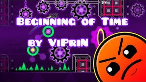 Beginning of Time by ViPriN {HARDER LEVEL} - (geometry dash)