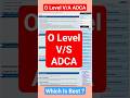 O Level V/S ADCA || Which Is Best ? || #olevelcourse #adca #viralvideo #ytshorts