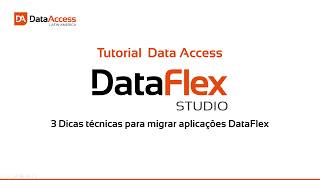 DataFlex - Boas Práticas para Migração de Aplicações