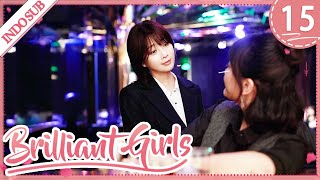 [Indo Sub] Brilliant Girls 15 | Gadis-gadis Unggul (Yin Tao, Yi Song, Wei Daxun) 爱的理想生活