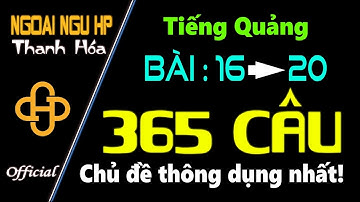 365 câu TIẾNG QUẢNG ĐÔNG cấp tốc tự học Bài 16 - 20