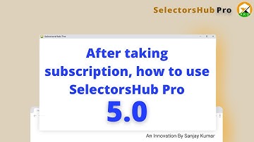 After taking subscription, how to use SelectorsHub Pro 5.0?