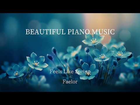 Faelor – Feels Like Spring | Beautiful Piano Solo for a Bright Day ☀️