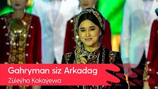 Zuleyha Kakayewa - Gahryman siz Arkadag | 2021