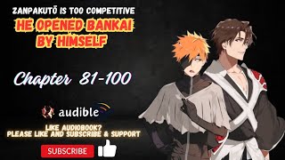 Chapter 81-100 : Zanpakutō Is Too Competitive, He Opened Bankai By Himself