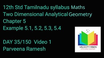 12th STD| Tamilnadu New syllabus Maths| Example 5.1,5.2,5.3,5.4| Two Dimensional Analytical Geometry