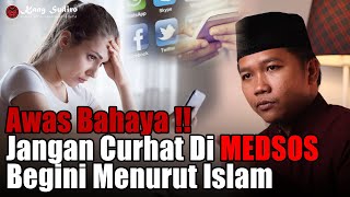 Jangan Curhat Di Media Sosial Menurut Islam, Ini Bahayanya Bagi Anda !!