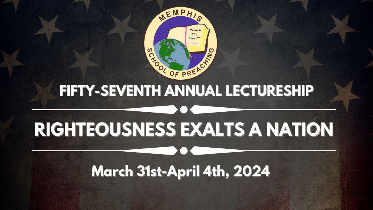 fifty-seventh-annual-lectureship-righteousness-exalts-a-nation-youtube