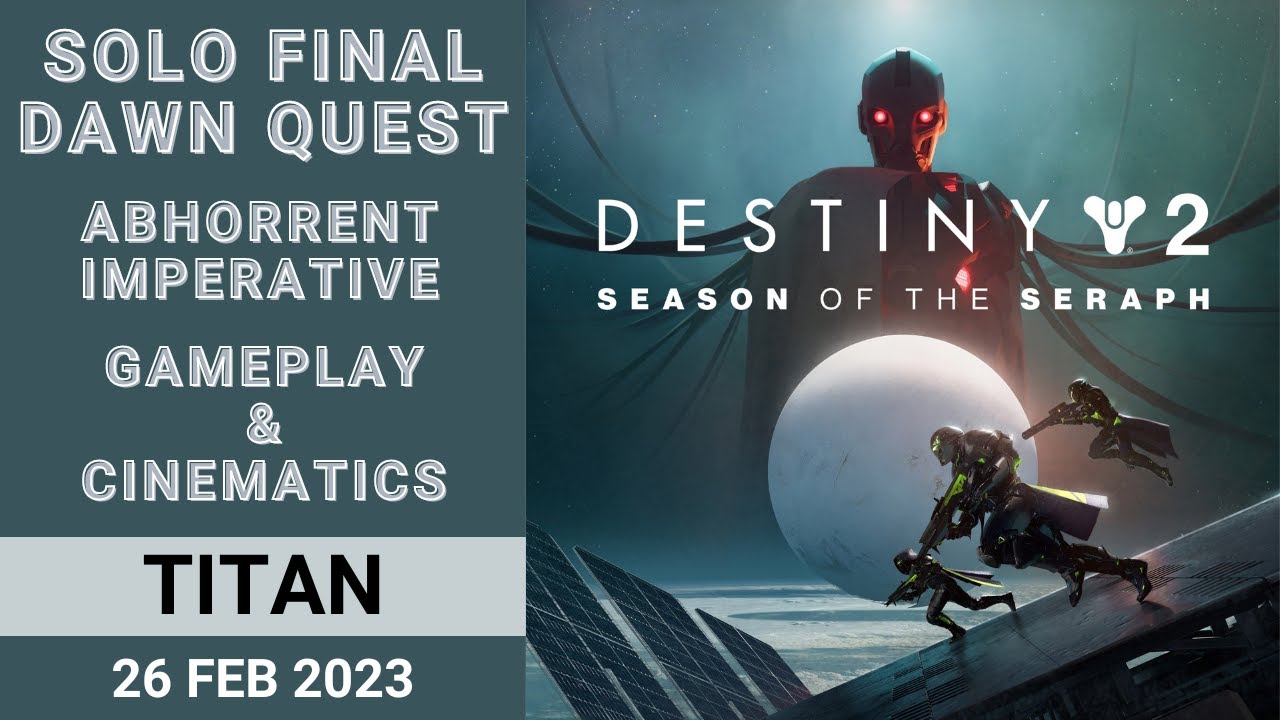 Destiny 2 - Solo Final Dawn Quest, Abhorrent Imperative - Gameplay, Cinematics, Rewards 26 Feb 2023