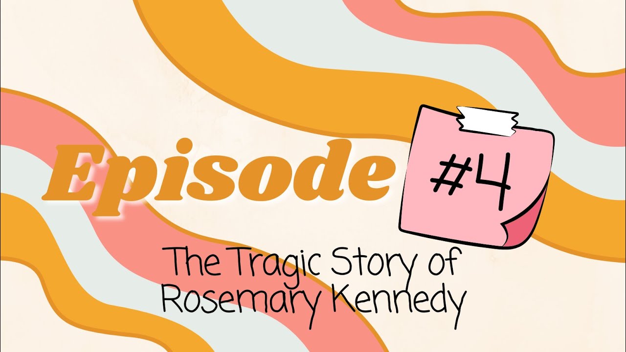 Episode 4 The Tragic Story of Rosemary Kennedy YouTube