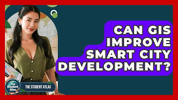 Can GIS Improve Smart City Development? - The Student Atlas