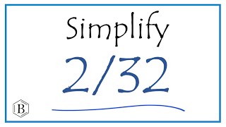How to Simplify the Fraction 2/32
