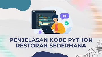 Penjelasan Program Restoran Menggunakan Python | Tugas Individu Pemrograman Dasar