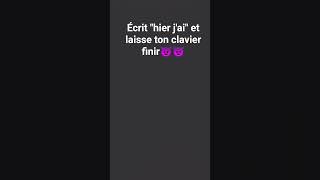écrit "hier j'ai" et laisse ton clavier finir😈😈
