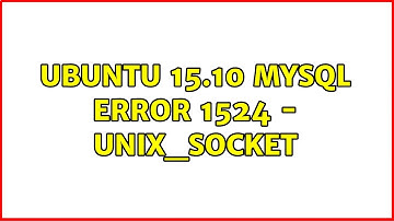 Ubuntu 15.10 mysql error 1524 - unix_socket (2 Solutions!!)
