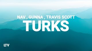 Nav & Gunna - Turks (Lyrics) Ft. Travis Scott 🎵