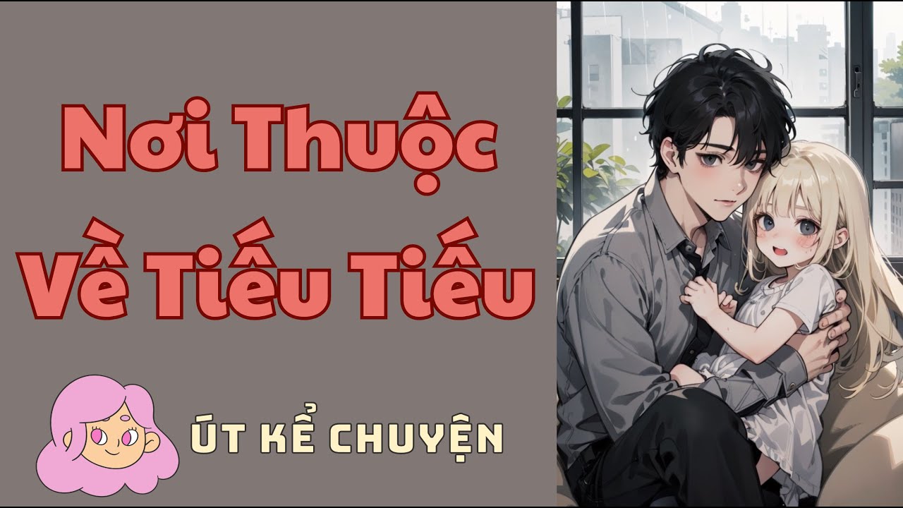 [Truyện Audio][Bản Full] Nơi Thuộc Về Tiếu Tiếu 💖 Truyện Ngôn Tình ...
