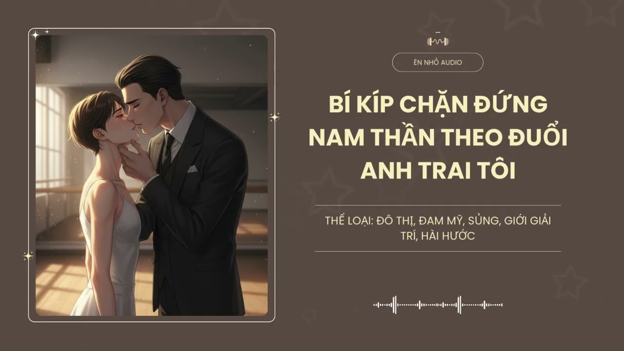 [Tập 4] Bí Kíp Chặn Đứng Nam Thần Theo Đuổi Anh Trai Tôi - Audio Đô Thị, Đam Mỹ, Sủng