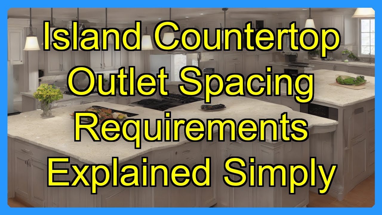 Island Countertop Outlet Spacing Requirements Explained Simply
