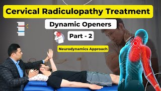 CERVICAL RADICULOPATHY TREATMENT : DYNAMIC OPENERS : PART -2 NEURODYNAMICS APPROACH.