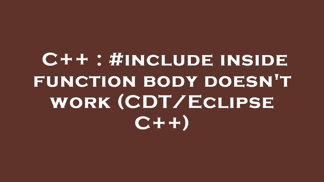 C++ : #include inside function body doesn't work (CDT/Eclipse C++ ...