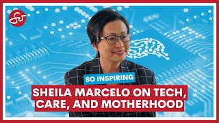 Sheila Marcelo on Tech, Caregiving, and Motherhood | So Inspiring