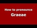 How to pronounce Graeae (Greek/Greece) - PronounceNames.com