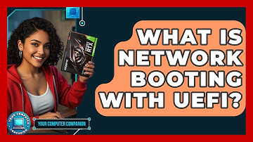 What Is Network Booting With UEFI? - Your Computer Companion