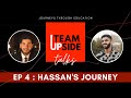 Hassan&#39;s Journey (S1. EP.4) | Team UPside Talks