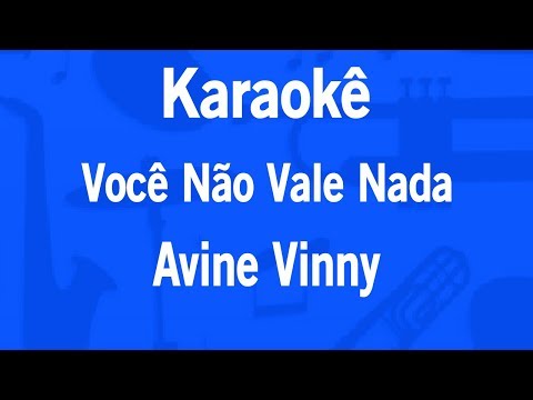 Video thumbnail for Karaokê Você Não Vale Nada - Avine Vinny