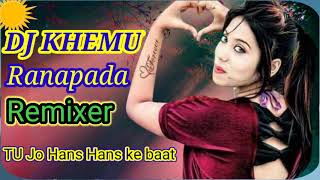 Tu jo hans hans ke Sanam mujhse baat Karti dj KHEMU REMIXER RANAPADA dholki mix dj
