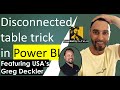 Greg Deckler with the ULTIMATE guide to using DISCONNECTED TABLES in POWER BI.