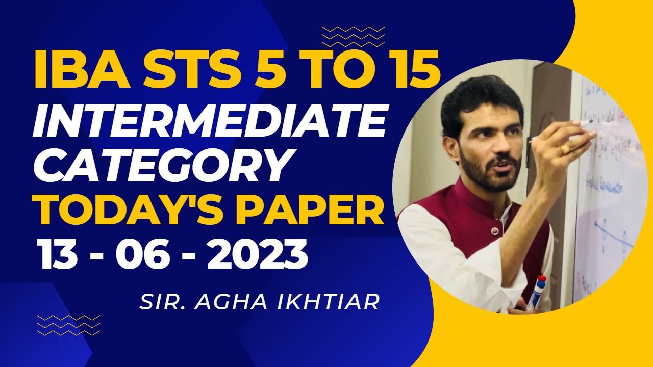 || TODAY’s Paper IBA STS 5-15 || INTERMEDIATE || 13-06-2023 || AGHA IKHTIAR ||