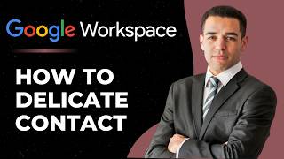 How to Delegate Your Contacts in Google Workspace