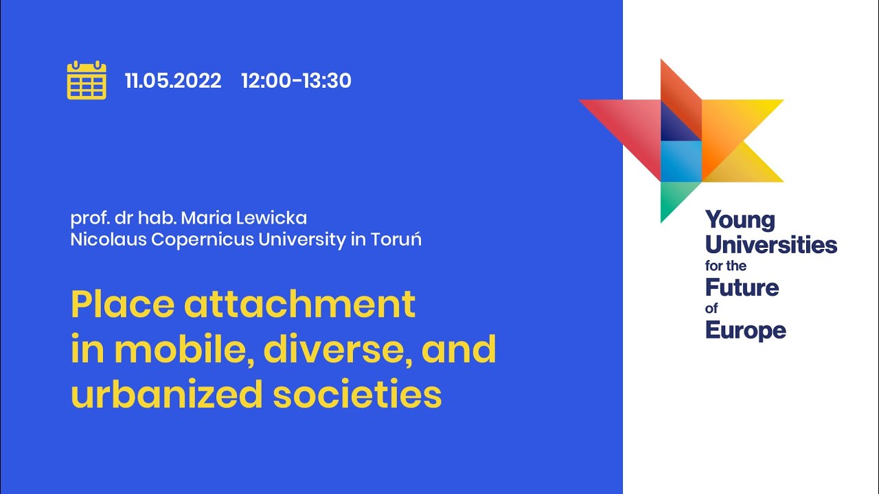 Place attachment in mobile, diverse, and urbanized societies - prof. Maria Lewicka