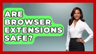 Are Browser Extensions Safe? - Law Enforcement Insider