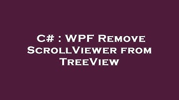 C# : WPF Remove ScrollViewer from TreeView