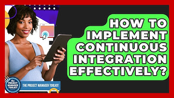 How To Implement Continuous Integration Effectively? - The Project Manager Toolkit