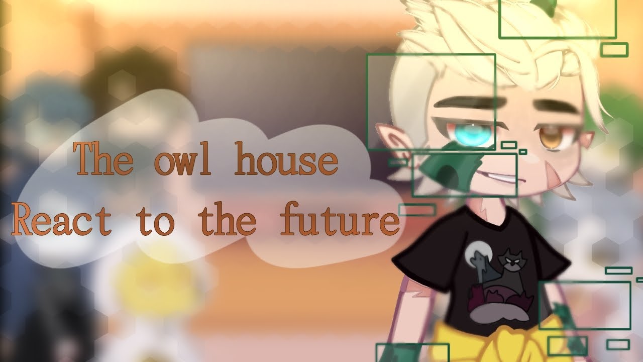 The owl house react to the future |• [5/?] glmv 🦉🔮 - YouTube