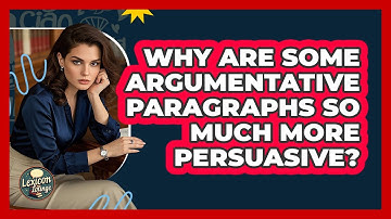 Why Are Some Argumentative Paragraphs So Much More Persuasive? - Lexicon Lounge