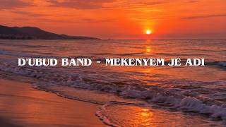 D'UBUD BAND ~ MEKENYEM JE ADI (LIRIK) 