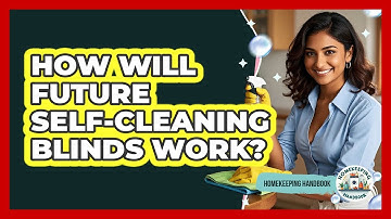 How Will Future Self-cleaning Blinds Work? - Homekeeping Handbook