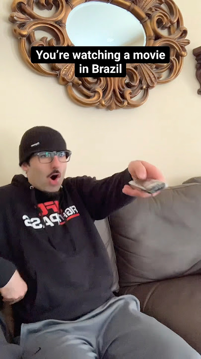 You’re Watching a Movie in Brazil