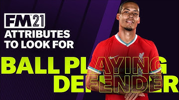 FM21 ATTRIBUTES TO LOOK FOR | Ball Playing Defender | Football Manager 2021